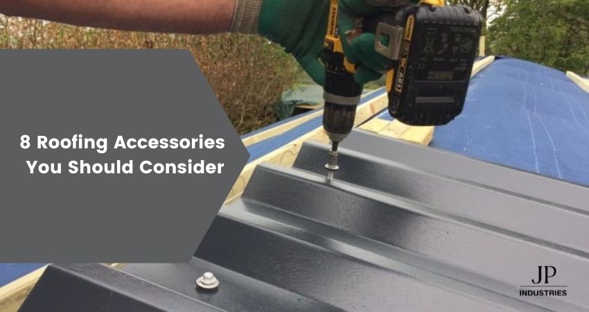 8 Roofing Accessories You Should Consider Now And Forever