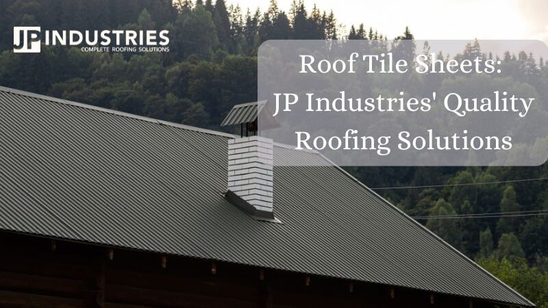 Roof Tile Sheets JP Industries' Quality Roofing Solutions