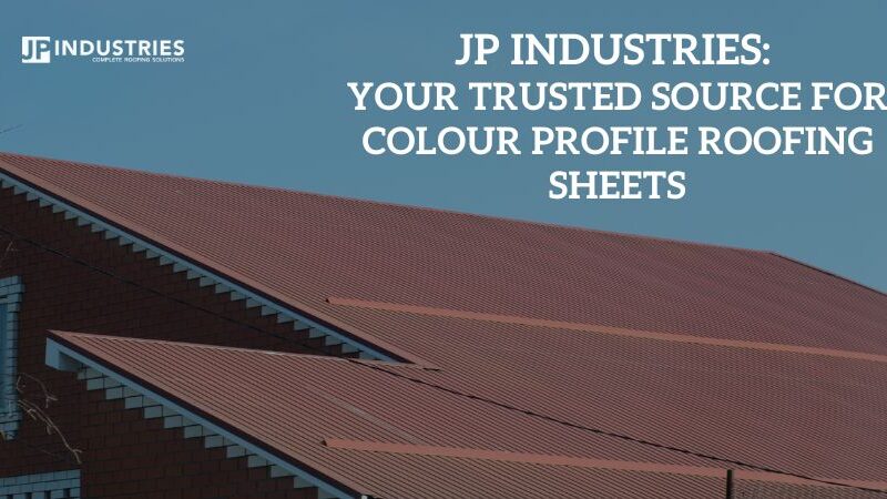 JP Industries Your Trusted Source for Colour Profile Roofing Sheets_